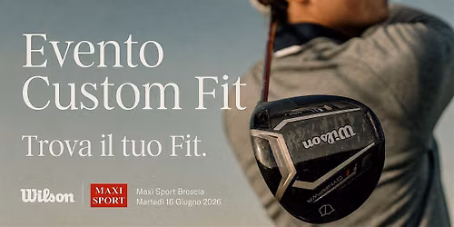 Wilson Custom Fit Event, Maxi Sport Brescia - Marted\u00ec 16 Giugno 2026