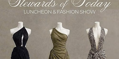 Stewards of Today Luncheon & Fashion Show