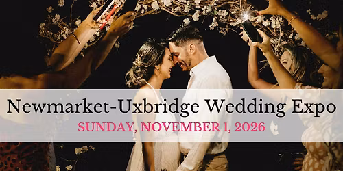 Newmarket-Uxbridge Wedding Expo Fall 2026