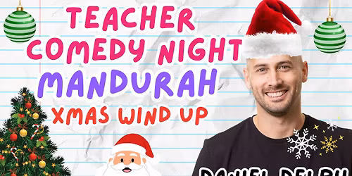 Teacher Comedy Night Mandurah (X-mas Wind Up)
