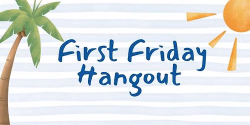 First Friday Hangout 