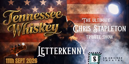 Tennessee Whiskey - The Ultimate Chris Stapleton Tribute - An Grianan Theatre