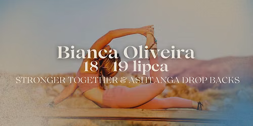 STRONGER TOGETHER & ASHTANGA DROP BACKS - Warsztat Ashtanga Yogi z Bianc\u0105 Oliveir\u0105