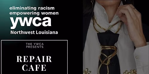 YWCA Northwest Louisiana Presents: Repair Cafe (Necktie Edition)