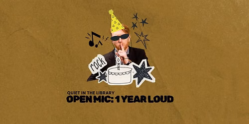 Quiet in the Library Open Mic - One Year Anniversary