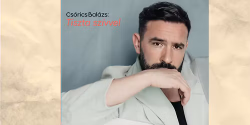 A magyar k\u00f6lt\u00e9szet napja \u2013 Cs\u00f3rics Bal\u00e1zs: Tiszta Sz\u00edvvel