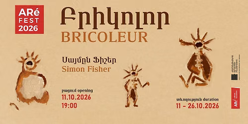 Simon Fisher\/ \u054d\u0561\u0575\u0574\u0568\u0576 \u0556\u056b\u0577\u0565\u0580 - BRICOLEUR\/ \u0532\u0550\u053b\u053f\u0548\u053c\u0548\u0550 - exhibition\/\u0581\u0578\u0582\u0581\u0561\u0570\u0561\u0576\u0564\u0565\u057d