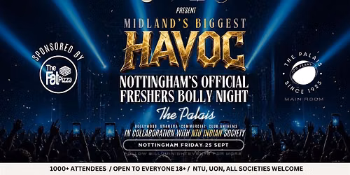 THE MIDLAND\u2019S BIGGEST HAVOC : NOTTINGHAM\u2019S OFFICIAL FRESHERS BOLLY NIGHT