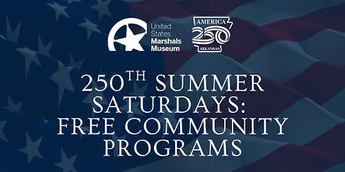 Free 250th Summer Saturday Program for Families - U.S. Marshals Museum