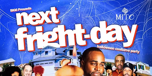 BIG6 Presents: Next Fright-Day