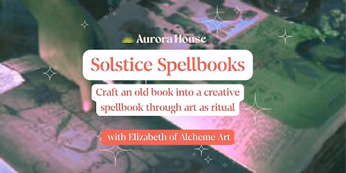 Solstice Spellbooks: Craft an old book into a magickal creative art