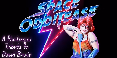 Space OddiTease: a Burlesque Tribute to David Bowie