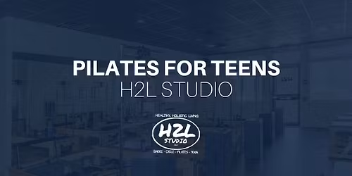 Pilates for Teens: Ages 13-18 All Levels Welcome H2L Studio
