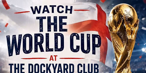 Watch the World Cup - (England Fixtures) at The Dockyard Club