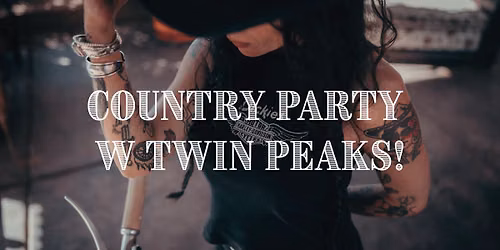 COUNTRY PARTY W TWIN PEAKS !