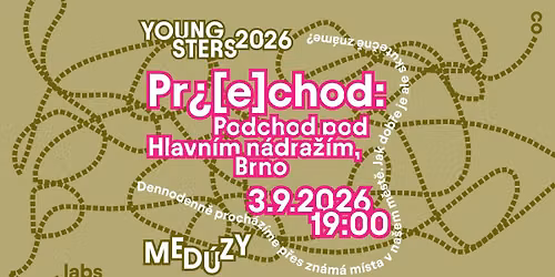 Premi\u00e9ra \/ Pr\u00bf[e]chod: Podchod pod hlavn\u00edm n\u00e1dra\u017e\u00edm, Brno \/ kolektiv Med\u00fazy (YOUNGSTERS 2026)