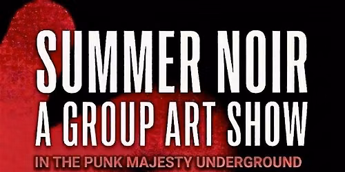 SUMMER NOIR \u2014 Underground Art, Photography, Fashion & more at Punk Majesty