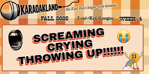 KaraOakland Low-Key League Week 4: SCREAMING CRYING THROWING UP!