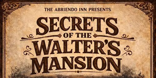 "Secrets of the Walter's Mansion" a Murder Mystery 4.25.2026