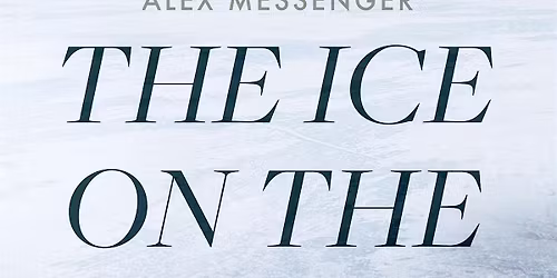 Book Launch for The Ice on the Lake by Alex Messenger