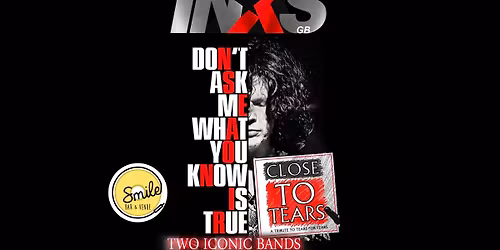 \ud83c\udfb6 INXS GB &amp; CLOSE TO TEARS - DOUBLE HEADER \ud83c\udfb6