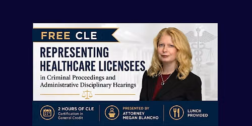 Representing Healthcare Licensees - Criminal Court & Admin Board Hearings