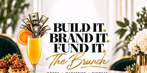 Build It. Brand It. Fund It. \u2014 The Brunch | Capital & Culture