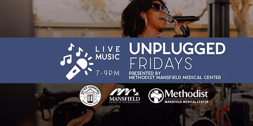 Unplugged Fridays: Live Music  *presented by Methodist Mansfield Medical Center*