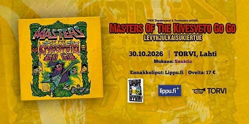 Masters of the Kivesveto Go Go -levynjulkaisukiertue + Sanktio \/ Torvi, Lahti