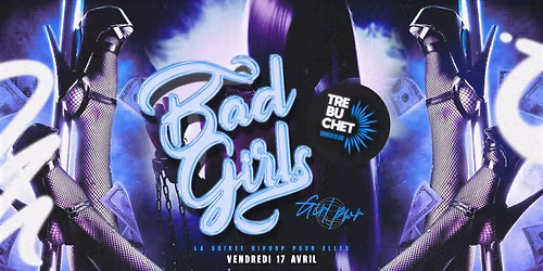Bad Girls x Tr\u00e9buchet x Vend. 17 Avr.