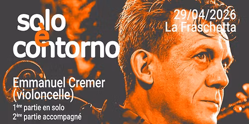 Solo \u00e8 contorno : Emmanuel Cremer (violoncelle)