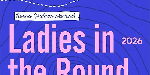 Keena Graham presents Ladies in the Round '26