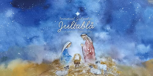 Jultabl\u00e5 | Nativity Play | Joulun\u00e4ytelm\u00e4 Kl. 17 \/ kl. 19