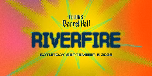 Riverfire 2026 at Felons Barrel Hall