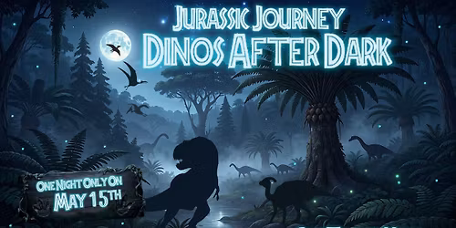Dinos After Dark (A Jurassic Journey Event) 