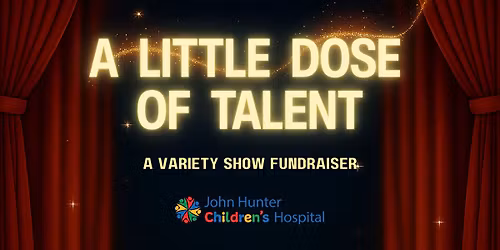 John Hunter Children's Hospital Presents: A Little Dose of Talent