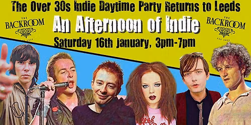 LEEDS An Afternoon Of Indie - Indie For The Over 30s: Sat 16th Jan, 3pm-7pm