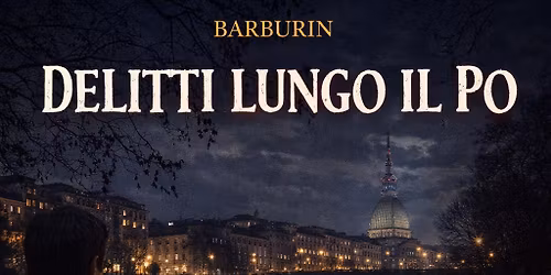 Delitti lungo il Po. Il lato criminale di Torino. Tour Guidato