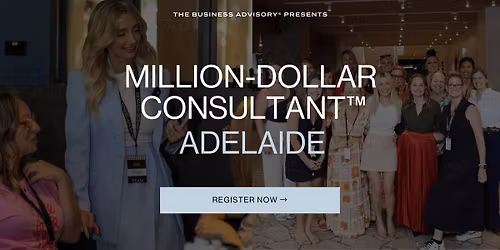 The Million-Dollar Consultant Roadshow \u2013 ADELAIDE