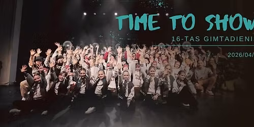 TIME TO SHOW 16 gimtadienis