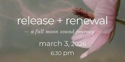 release + renewal :: a full moon sound journey with Cheley Frazier