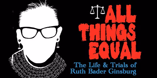 All Things Equal - The Life and Trials of Ruth Bader Ginsburg at Orpheum Theater - Omaha