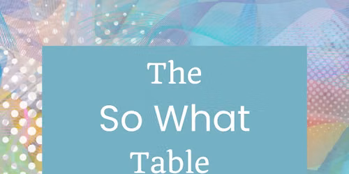 The So What Table: July