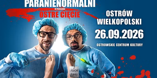 OSTRÓW WIELKOPOLSKI / Kabaret Paranienormalni - nowy program "Ostre Cięcie"
