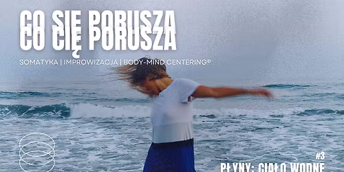 P\u0141YNY: CIA\u0141O WODNE | CYKL WARSZTAT\u00d3W SOMATYCZNYCH BODY-MIND CENTERING\u00ae | IMPROWIZACJA