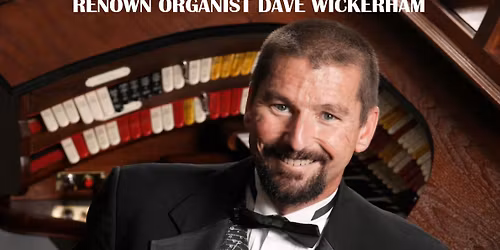 DAVE WICKERHAM - ORGAN RECITAL