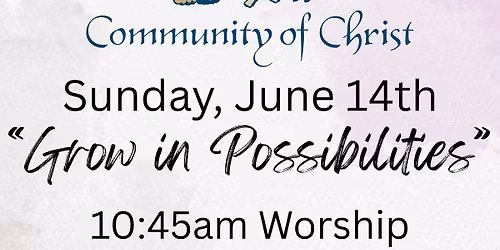 \u201cGrow in Possibilities\u201d Worship
