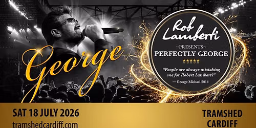 Tramshed Cardiff - Rob Lamberti Presents Perfectly George