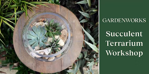 Succulent Terrarium Workshop at GARDENWORKS Coquitlam