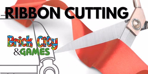 \u2702\ufe0f Ribbon Cutting \u2014 Brick City & Games NEW LOCATION!!